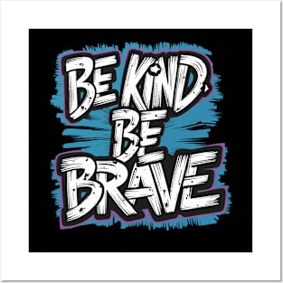 BE KIND BE BRAVE Posters and Art